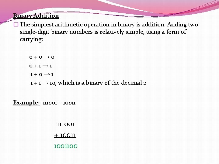 Binary Addition � The simplest arithmetic operation in binary is addition. Adding two single-digit