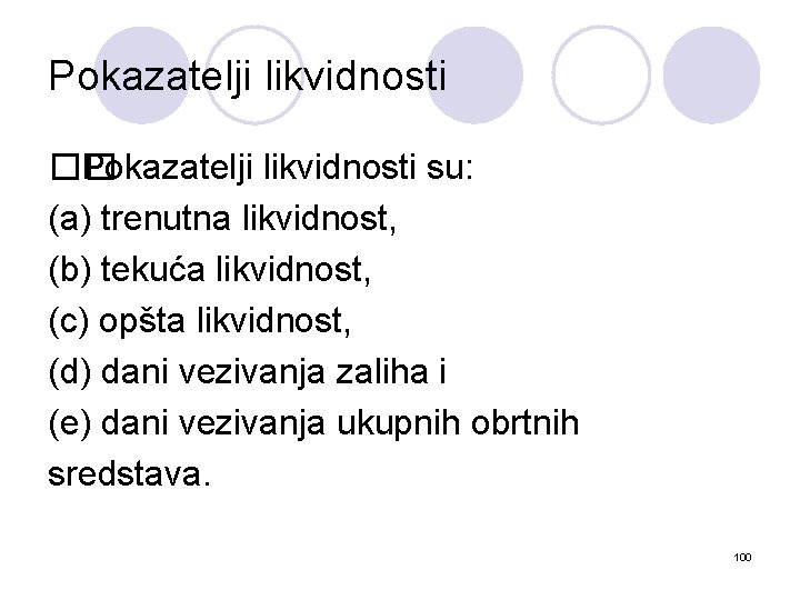 Pokazatelji likvidnosti �� Pokazatelji likvidnosti su: (a) trenutna likvidnost, (b) tekuća likvidnost, (c) opšta