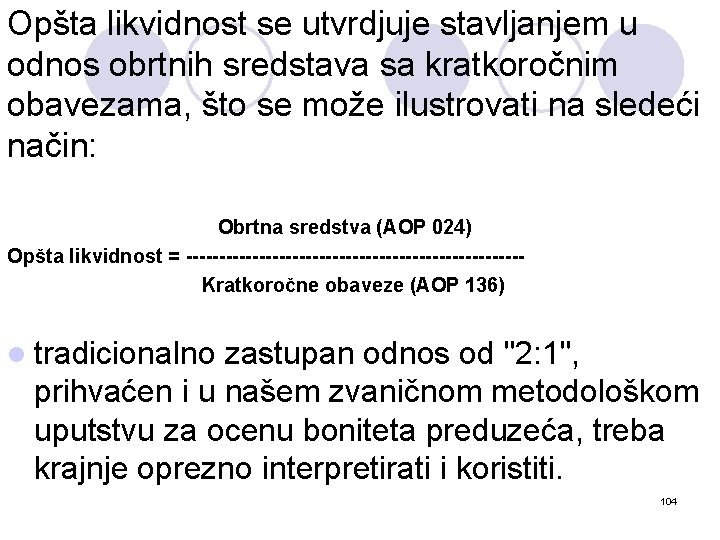 Opšta likvidnost se utvrdjuje stavljanjem u odnos obrtnih sredstava sa kratkoročnim obavezama, što se