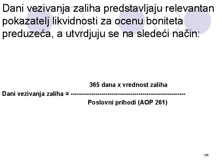 Dani vezivanja zaliha predstavljaju relevantan pokazatelj likvidnosti za ocenu boniteta preduzeća, a utvrdjuju se