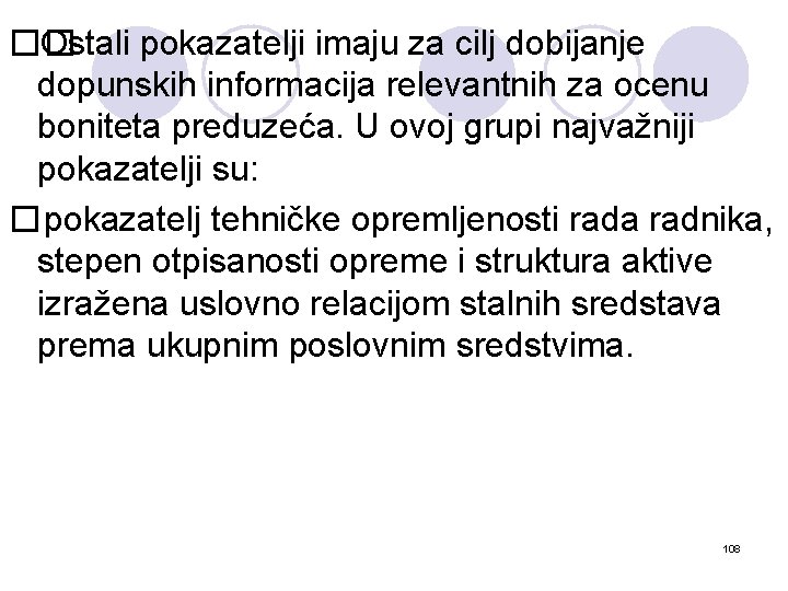 �� Ostali pokazatelji imaju za cilj dobijanje dopunskih informacija relevantnih za ocenu boniteta preduzeća.