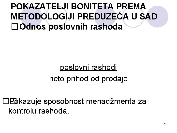 POKAZATELJI BONITETA PREMA METODOLOGIJI PREDUZEĆA U SAD � Odnos poslovnih rashoda poslovni rashodi neto