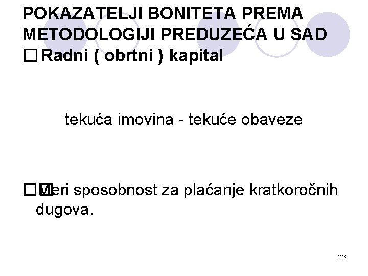 POKAZATELJI BONITETA PREMA METODOLOGIJI PREDUZEĆA U SAD � Radni ( obrtni ) kapital tekuća