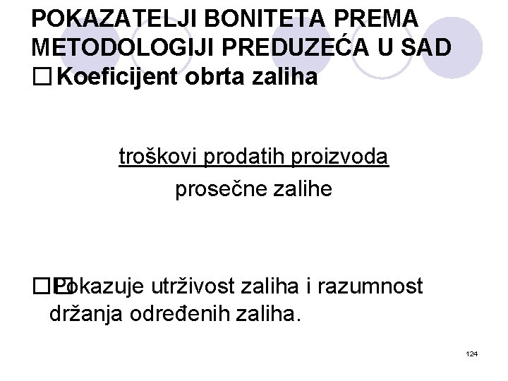 POKAZATELJI BONITETA PREMA METODOLOGIJI PREDUZEĆA U SAD � Koeficijent obrta zaliha troškovi prodatih proizvoda