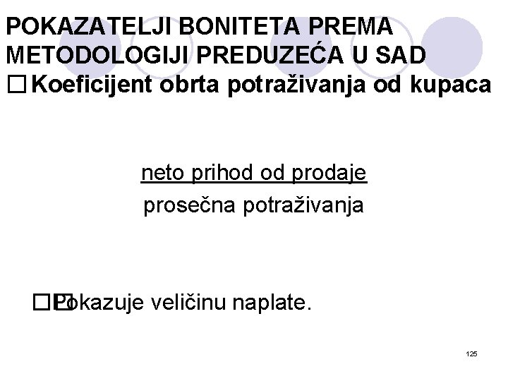 POKAZATELJI BONITETA PREMA METODOLOGIJI PREDUZEĆA U SAD � Koeficijent obrta potraživanja od kupaca neto