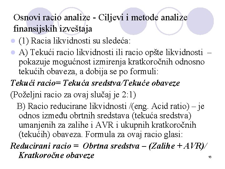 Osnovi racio analize - Ciljevi i metode analize finansijskih izveštaja (1) Racia likvidnosti su