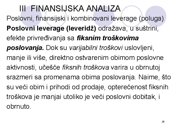 III FINANSIJSKA ANALIZA Poslovni, finansijski i kombinovani leverage (poluga) Poslovni leverage (leveridž) odražava, u