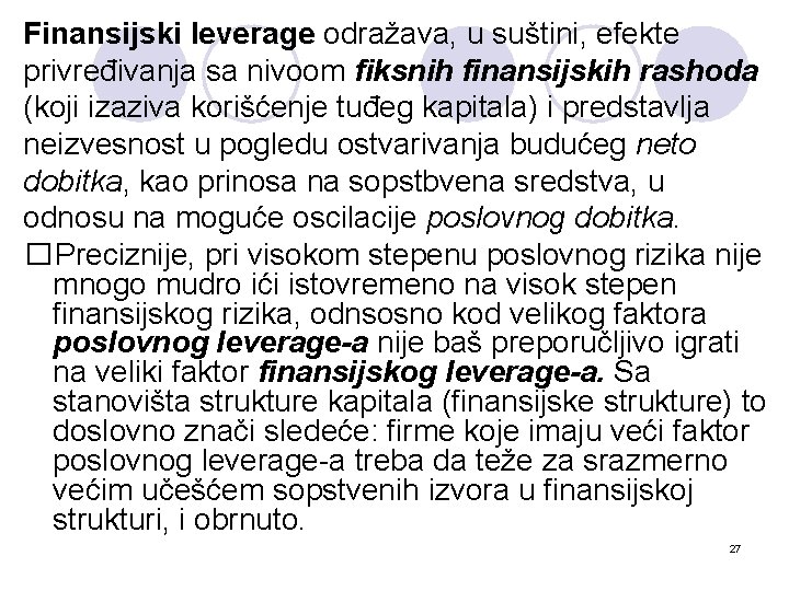 Finansijski leverage odražava, u suštini, efekte privređivanja sa nivoom fiksnih finansijskih rashoda (koji izaziva