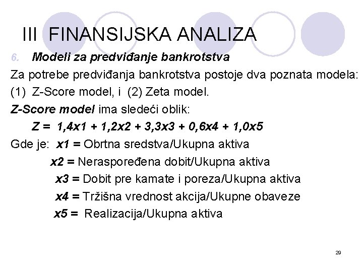 III FINANSIJSKA ANALIZA Modeli za predviđanje bankrotstva Za potrebe predviđanja bankrotstva postoje dva poznata