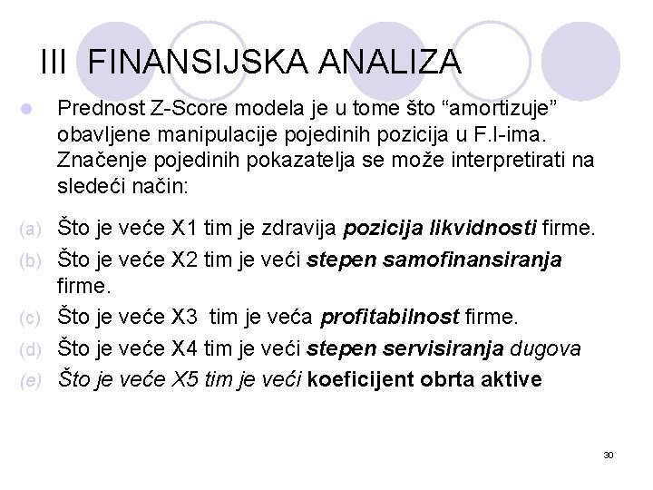 III FINANSIJSKA ANALIZA l Prednost Z-Score modela je u tome što “amortizuje” obavljene manipulacije