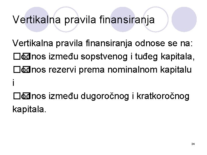 Vertikalna pravila finansiranja odnose se na: �� odnos između sopstvenog i tuđeg kapitala, ��