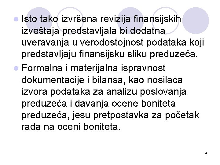 l Isto tako izvršena revizija finansijskih izveštaja predstavljala bi dodatna uveravanja u verodostojnost podataka