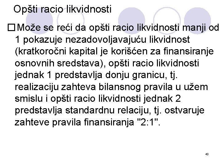 Opšti racio likvidnosti �Može se reći da opšti racio likvidnosti manji od 1 pokazuje