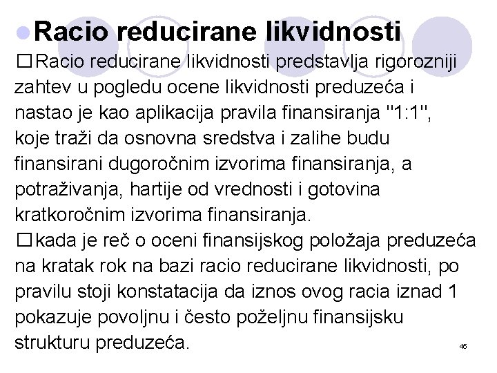 l Racio reducirane likvidnosti � Racio reducirane likvidnosti predstavlja rigorozniji zahtev u pogledu ocene