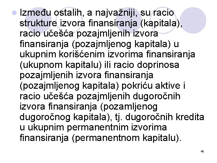 l Između ostalih, a najvažniji, su racio strukture izvora finansiranja (kapitala), racio učešća pozajmljenih