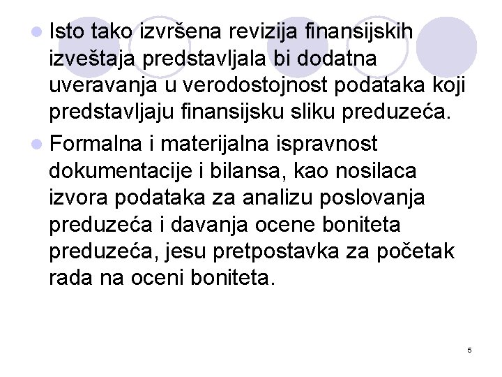 l Isto tako izvršena revizija finansijskih izveštaja predstavljala bi dodatna uveravanja u verodostojnost podataka