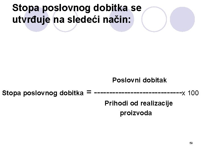 Stopa poslovnog dobitka se utvrđuje na sledeći način: Poslovni dobitak Stopa poslovnog dobitka =