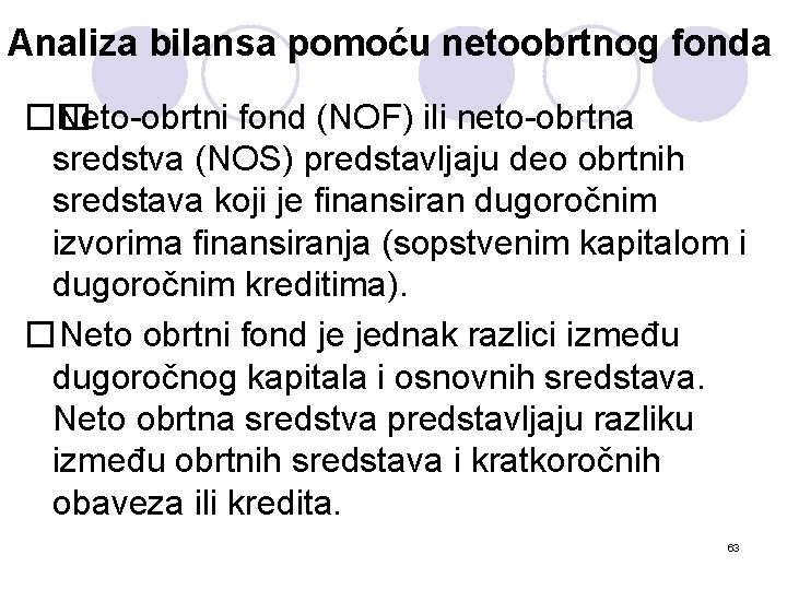 Analiza bilansa pomoću netoobrtnog fonda �� Neto-obrtni fond (NOF) ili neto-obrtna sredstva (NOS) predstavljaju