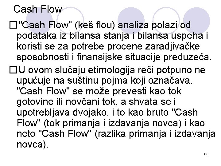 Cash Flow � "Cash Flow" (keš flou) analiza polazi od podataka iz bilansa stanja