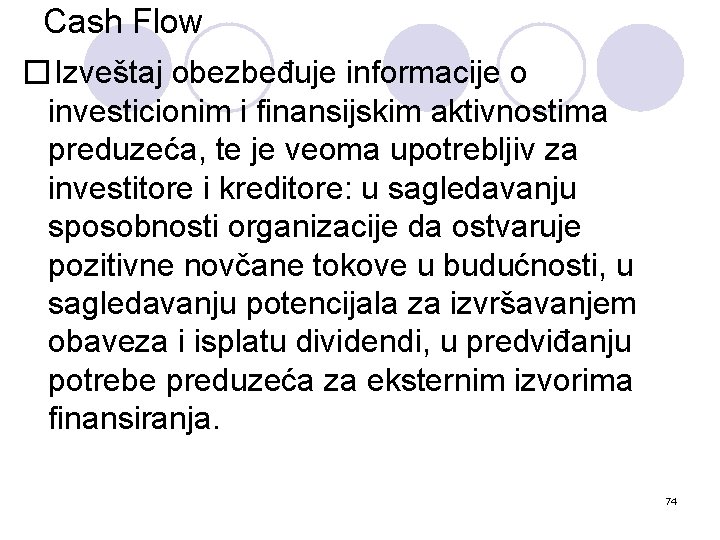 Cash Flow �Izveštaj obezbeđuje informacije o investicionim i finansijskim aktivnostima preduzeća, te je veoma