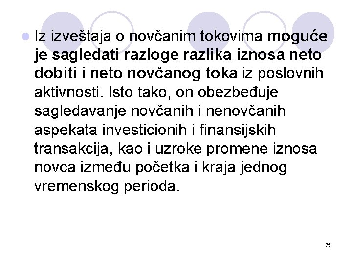 l Iz izveštaja o novčanim tokovima moguće je sagledati razloge razlika iznosa neto dobiti
