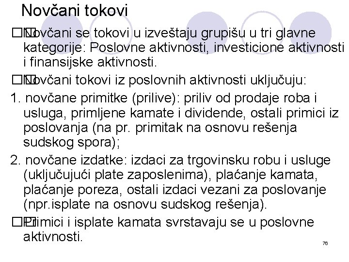 Novčani tokovi �� Novčani se tokovi u izveštaju grupišu u tri glavne kategorije: Poslovne