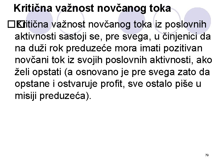 Kritična važnost novčanog toka �� Kritična važnost novčanog toka iz poslovnih aktivnosti sastoji se,