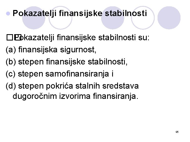 l Pokazatelji finansijske stabilnosti �� Pokazatelji finansijske stabilnosti su: (a) finansijska sigurnost, (b) stepen