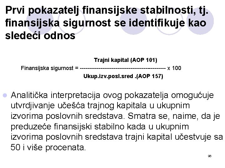 Prvi pokazatelj finansijske stabilnosti, tj. finansijska sigurnost se identifikuje kao sledeći odnos Trajni kapital