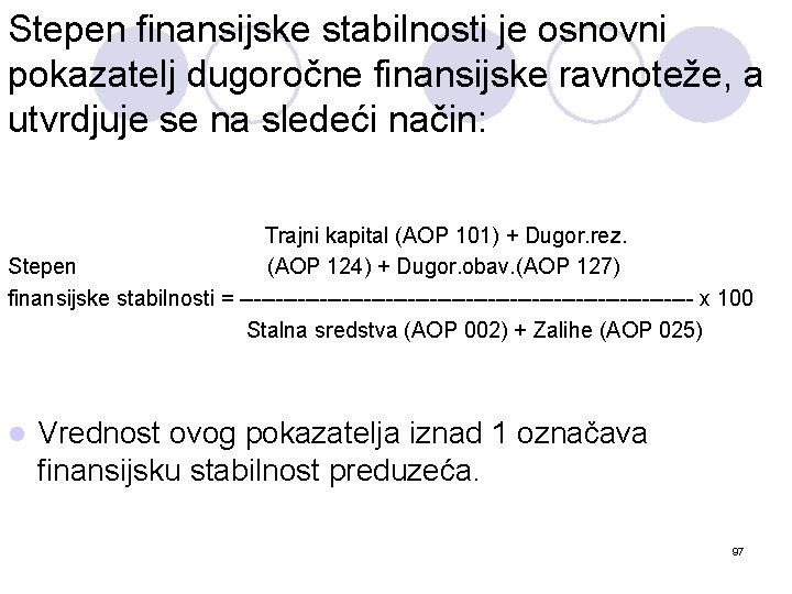 Stepen finansijske stabilnosti je osnovni pokazatelj dugoročne finansijske ravnoteže, a utvrdjuje se na sledeći