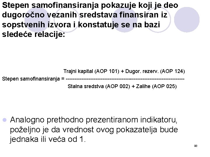 Stepen samofinansiranja pokazuje koji je deo dugoročno vezanih sredstava finansiran iz sopstvenih izvora i