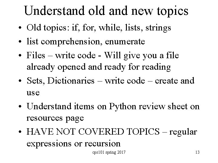Understand old and new topics • Old topics: if, for, while, lists, strings •