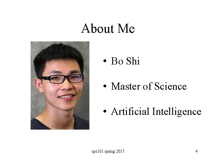 About Me • Bo Shi • Master of Science • Artificial Intelligence cps 101