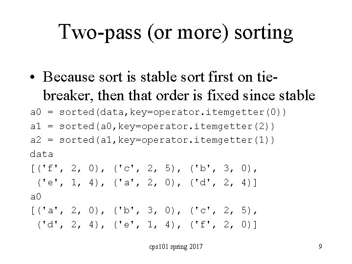 Two-pass (or more) sorting • Because sort is stable sort first on tiebreaker, then