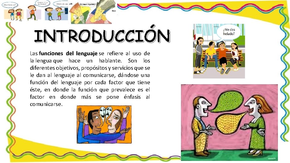 INTRODUCCIÓN Las funciones del lenguaje se refiere al uso de la lengua que hace