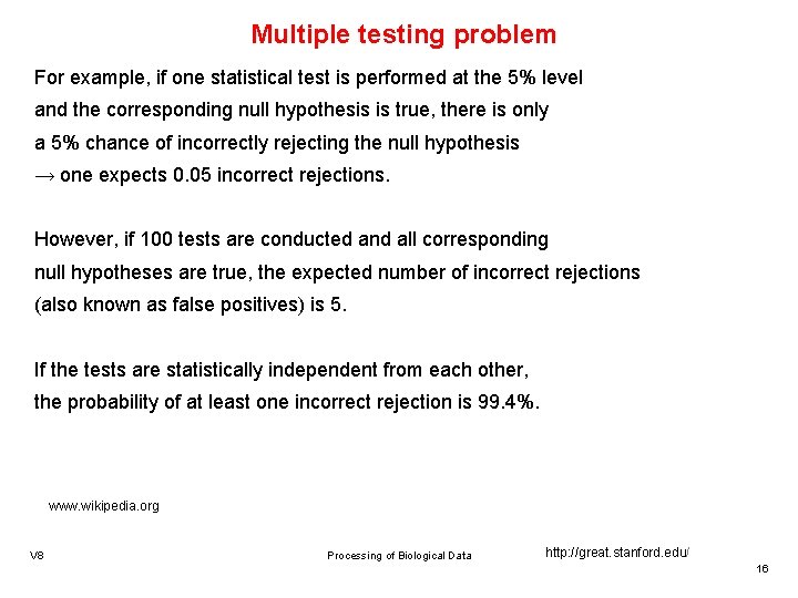 Multiple testing problem For example, if one statistical test is performed at the 5%