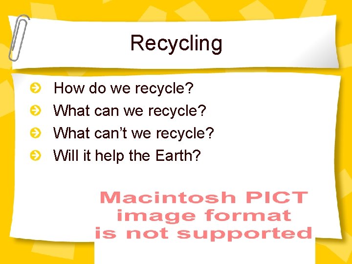 Recycling How do we recycle? What can’t we recycle? Will it help the Earth?