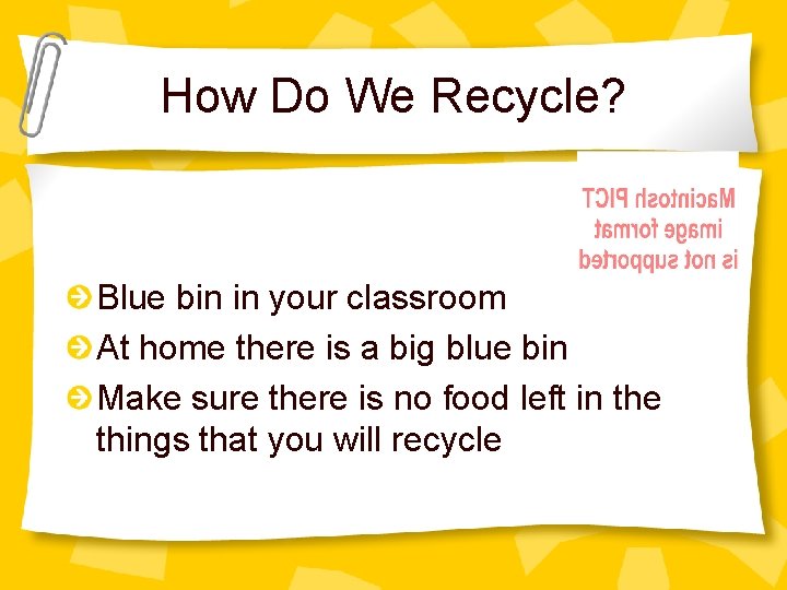 How Do We Recycle? Blue bin in your classroom At home there is a
