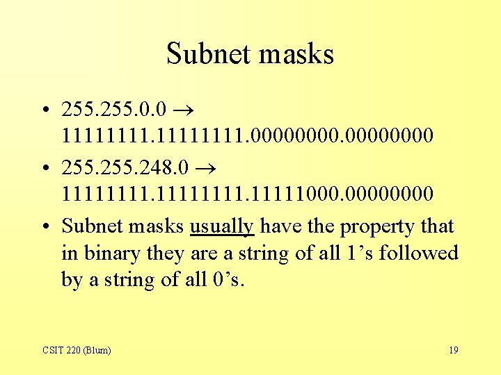 Subnet masks • 255. 0. 0 11111111. 0000 • 255. 248. 0 11111111000. 0000