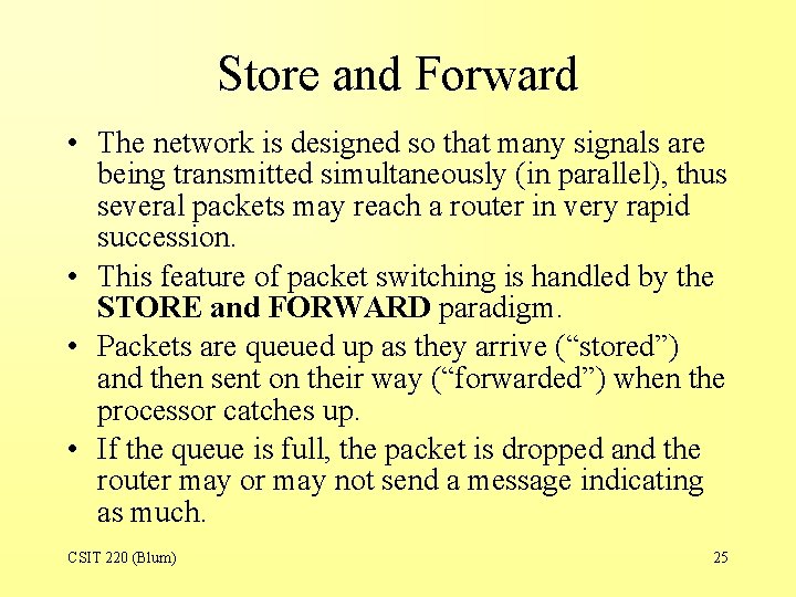 Store and Forward • The network is designed so that many signals are being