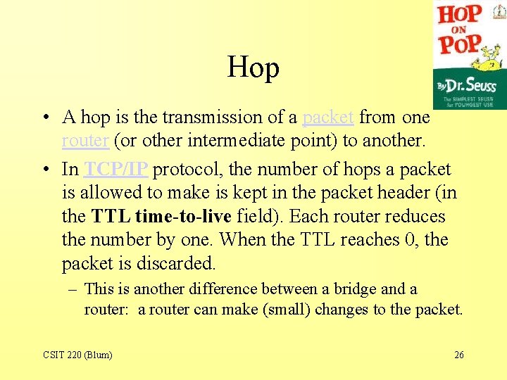 Hop • A hop is the transmission of a packet from one router (or