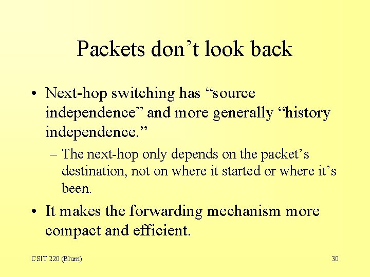 Packets don’t look back • Next-hop switching has “source independence” and more generally “history