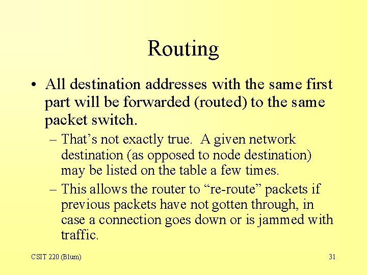 Routing • All destination addresses with the same first part will be forwarded (routed)