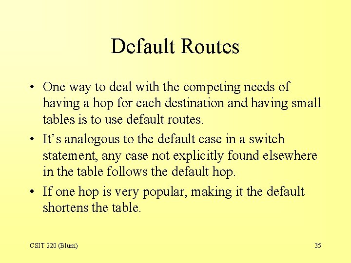 Default Routes • One way to deal with the competing needs of having a