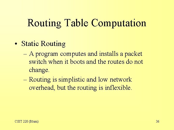 Routing Table Computation • Static Routing – A program computes and installs a packet