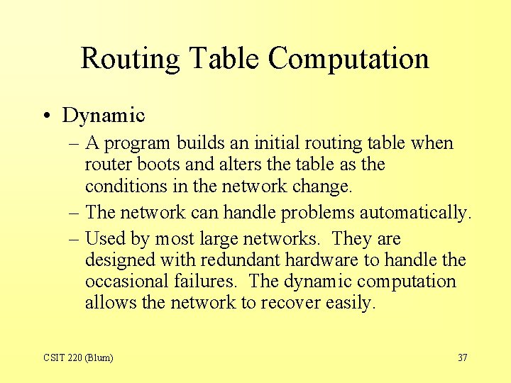 Routing Table Computation • Dynamic – A program builds an initial routing table when