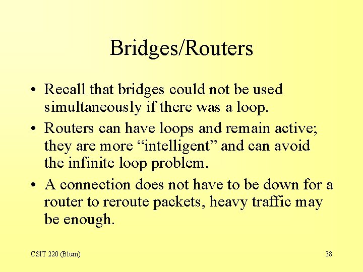 Bridges/Routers • Recall that bridges could not be used simultaneously if there was a