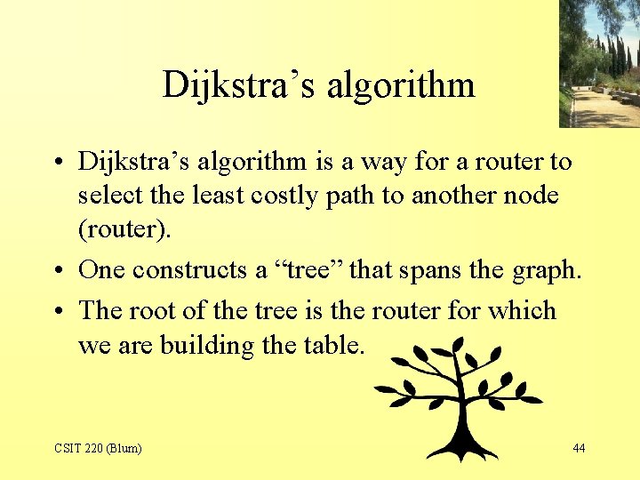 Dijkstra’s algorithm • Dijkstra’s algorithm is a way for a router to select the