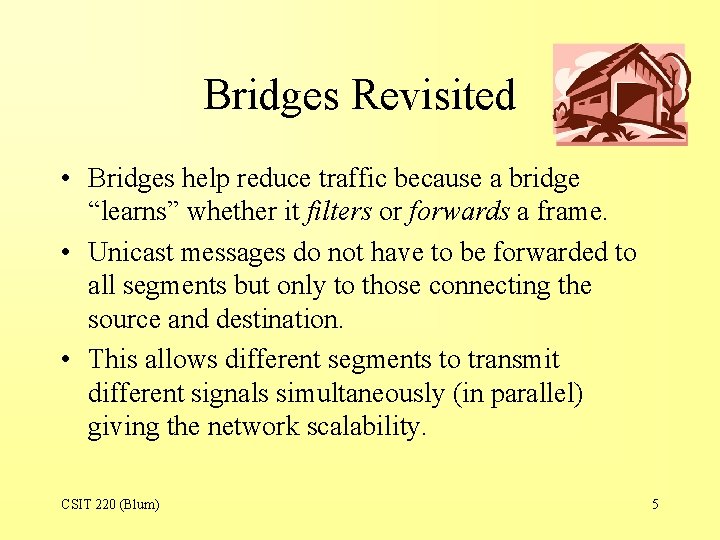 Bridges Revisited • Bridges help reduce traffic because a bridge “learns” whether it filters