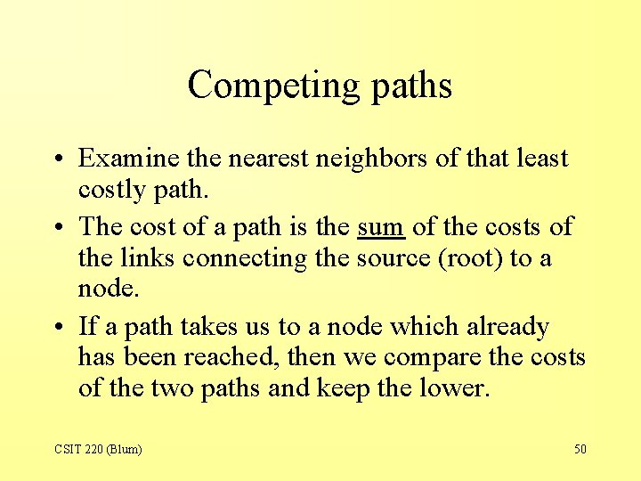 Competing paths • Examine the nearest neighbors of that least costly path. • The